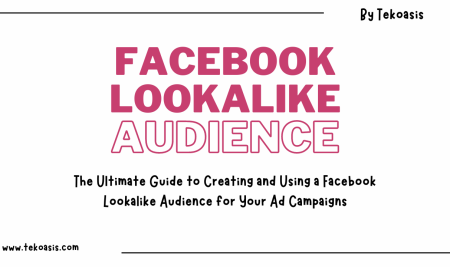 The Ultimate Guide To Creating And Using Facebook Lookalike Audience