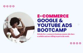 Google & YouTube Ads Bootcamp For E-commerce Business Owners