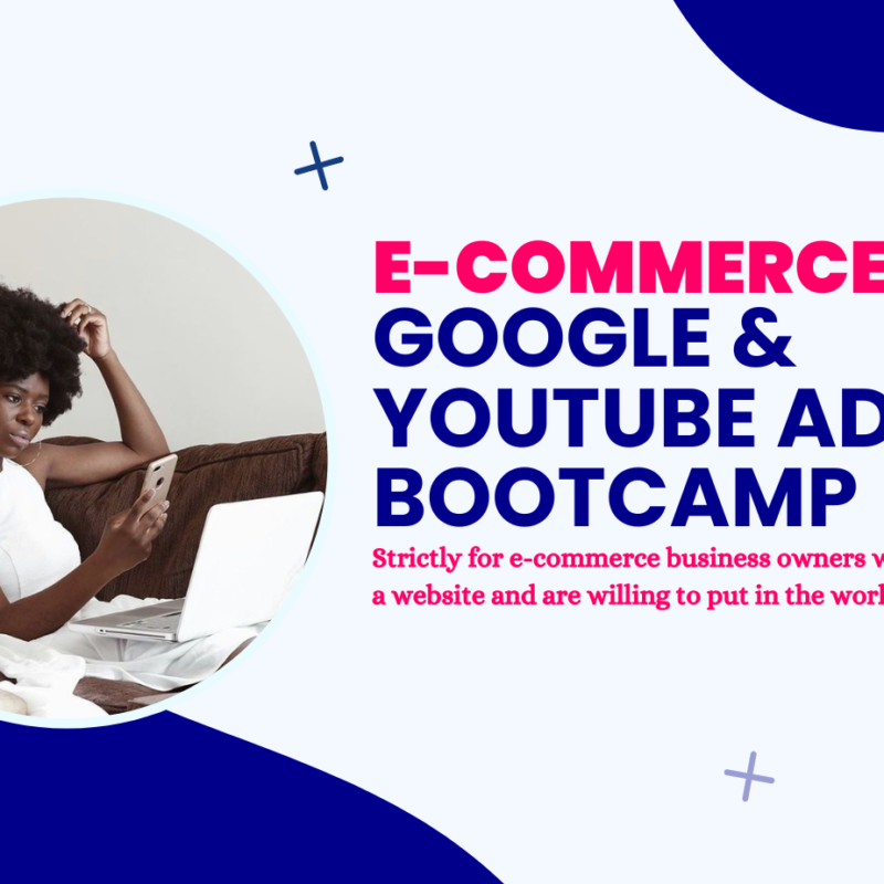 Google & Youtube Ads Bootcamp For E-commerce Businesses